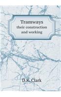 Tramways Their Construction and Working