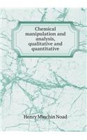 Chemical manipulation and analysis, qualitative and quantitative: (English)
