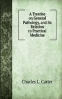 Treatise on General Pathology, and Its Relation to Practical Medicine