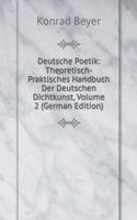 Deutsche Poetik: Theoretisch-Praktisches Handbuch Der Deutschen Dichtkunst, Volume 2 (German Edition)