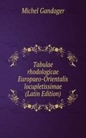 Tabulae rhodologicae Europaeo-Orientalis locupletissimae (Latin Edition)