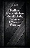 Berliner Medicinischen Gesellschaft, Volume 7 (German Edition)