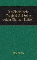 Das Zionistische Trugbild Und Seine Gefahr (German Edition)