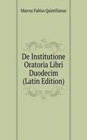 De Institutione Oratoria Libri Duodecim (Latin Edition)