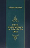 Etudes bibliographiques sur la famille des Didot