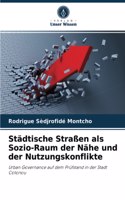 Städtische Straßen als Sozio-Raum der Nähe und der Nutzungskonflikte