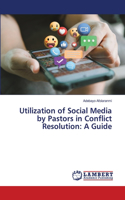 Utilization of Social Media by Pastors in Conflict Resolution: A Guide