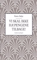 Vi skal ikke ha' pengene tilbage!