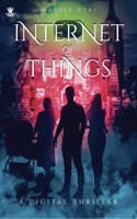 Internet of Things (IOT) - A Digital Thriller