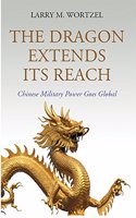 The Dragon Extends Its Reach : Chinese Military Power Goes Global