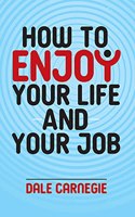 HOW TO ENJOY YOUR LIFE AND YOUR JOB