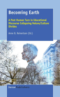 Becoming Earth: A Post Human Turn in Educational Discourse Collapsing Nature/Culture Divides: A Post Human Turn in Educational Discourse Collapsing Nature/Culture Divides