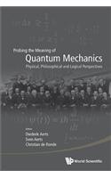 Probing the Meaning of Quantum Mechanics: Physical, Philosophical, and Logical Perspectives