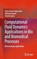 Computational Fluid Dynamics Applications in Bio and Biomedical Processes