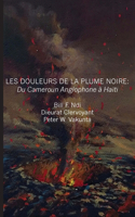 Les douleurs de la plume noire. du Cameroon anglophone à Haïti: Du Cameroon Anglophone a Haiti/ The Cameroon Anglophone at Haiti