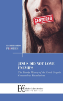 Jesus did not love enemies