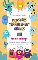 Monstres terriblement drôles Livre de coloriage Scènes créatives de monstres pour les enfants de 3 à 10 ans: Une incroyable collection de monstres joyeux pour stimuler la créativité