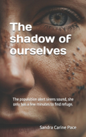 The shadow of ourselves