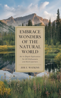 Embrace the Wonders of the Natural World: An In-Depth Exploration for All Enthusiasts and Avid Learners