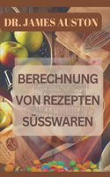 Berechnung Von Rezepten Süsswaren
