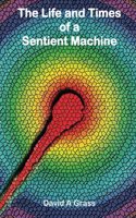 The Life and Times of a Sentient Machine