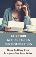 Attention-Getting Tactics For Cover Letters: Simple And Easy Steps To Improve Your Cover Letter: Attention Grabbing Cover Letter