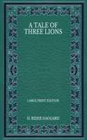 A Tale of Three Lions - Large Print Edition