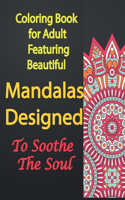 Coloring Book for Adult Featuring Beautiful Mandalas Designed to Soothe the Soul