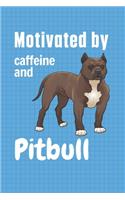 Motivated by caffeine and Pitbull: For Pitbull Dog Fans