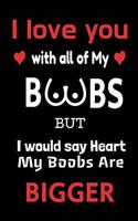 I Love You With All Of My Boobs