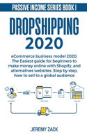 Dropshipping eCommerce business model 2020: The easiest guide for beginners to make money online with Shopify and alternatives websites. Step by step, how to sell to a global audience.