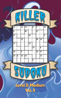 Killer Sudoku Level 2: Medium Vol. 3: Play Killer Sudoku With Solutions 9x9 Grids Medium Level Volumes 1-40 Sudoku Variation Travel Paper Logic Games Solve Japanese Number