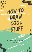 How to Draw Cool Stuff
