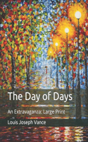 The Day of Days: An Extravaganza: Large Print