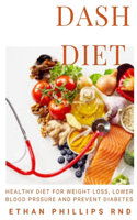 Dash Diet: Improve Your Health and Lower Your Blood Pressure With The Dash Diet