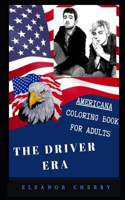 The Driver Era Americana Coloring Book for Adults: Patriotic and Americana Artbook, Great Stress Relief Designs and Relaxation Patterns Adult Coloring Book