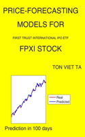 Price-Forecasting Models for First Trust International IPO ETF FPXI Stock