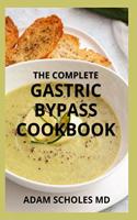 Complete Gastric Bypass Cookbook: A Practical Guide to Medications And Easy Meals After Weight Loss Surgery