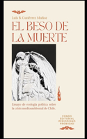 beso de la muerte: Ensayo de ecología política sobre la crisis medioambiental en Chile