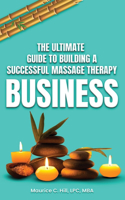 Ultimate Guide to Building a Successful Massage Therapy Business