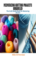 Mesmerizing Knitting Projects Unraveled