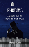 Phobias: A Strange Case for Inspector Dylan Walker: Thriller and detective novel for mystery lovers