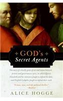 God's Secret Agents: Queen Elizabeth's Forbidden Priests and the Hatching of the Gunpower Plot