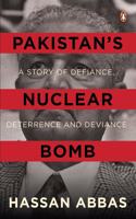 Pakistan’s Nuclear Bomb: A Story Of Defiance, Deterrence And Deviance