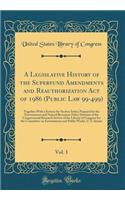 A Legislative History of the Superfund Amendments and Reauthorization Act of 1986 (Public Law 99-499), Vol. 1: Together With a Section-by-Section Index; Prepared by the Environment and Natural Resources Policy Division of the Congressional Research
