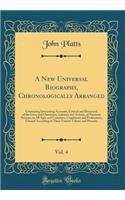 A New Universal Biography, Chronologically Arranged, Vol. 4: Containing Interesting Accounts, Critical and Historical, of the Lives and Characters, Labours and Actions, of Eminent Persons, in All Ages and Countries, Conditions and Professions, Clas