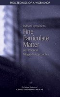 Indoor Exposure to Fine Particulate Matter and Practical Mitigation Approaches: Proceedings of a Workshop