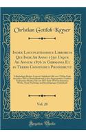 Index Locupletissimus Librorum Qui Inde AB Anno 1750 Usque Ad Annum 1876 in Germania Et in Terris Confinibus Prodierunt, Vol. 20: Vollständiges Bücher-Lexicon Enthaltend Alle Von 1750 Bis Ende Des Jahres 1876 in Deutschland Und in Den Angrenzenden Länd
