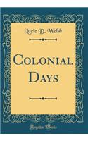 Colonial Days (Classic Reprint)