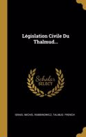 Législation Civile Du Thalmud...